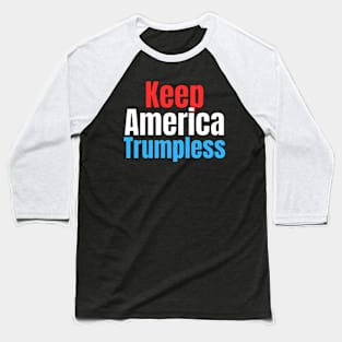 Keep America Trumpless ny -Trump Baseball T-Shirt